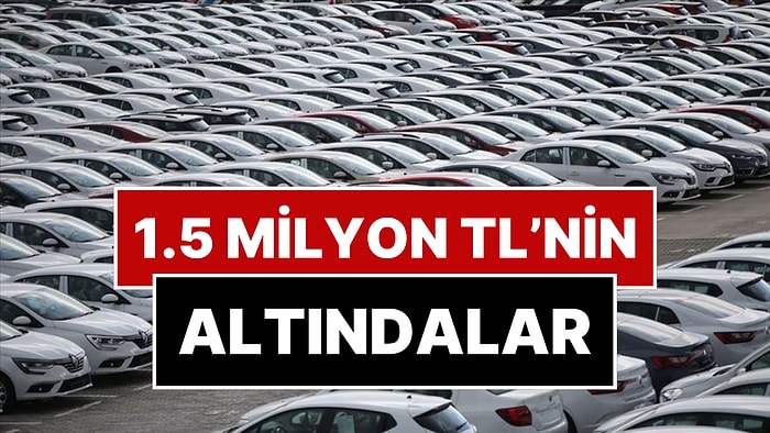 1.5 Milyon TL Altında Satılan Sıfır Otomobiller