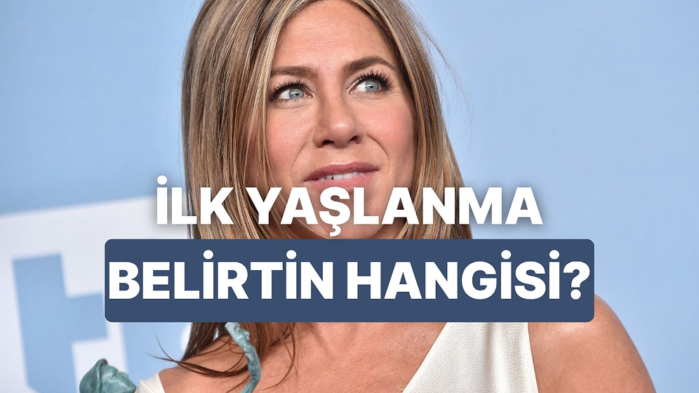 Cildinde Görülen İlk Yaşlanma Belirtisini Buluyoruz!