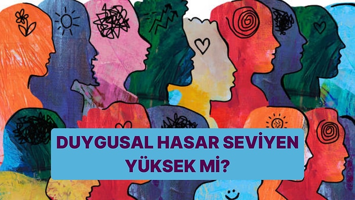 Duygusal Hasar Seviyen Yüksek mi?