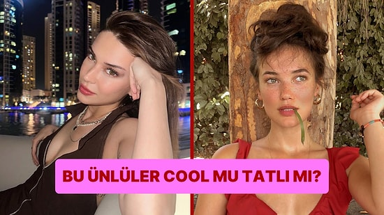 Bu Ünlüler Cool mu Tatlı mı?