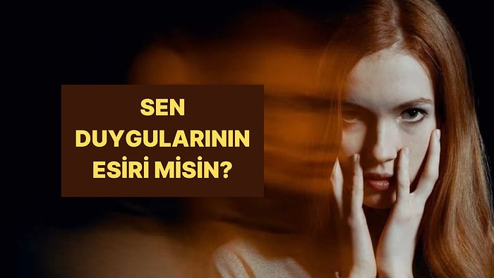 Duygularının Esiri misin Efendisi mi?