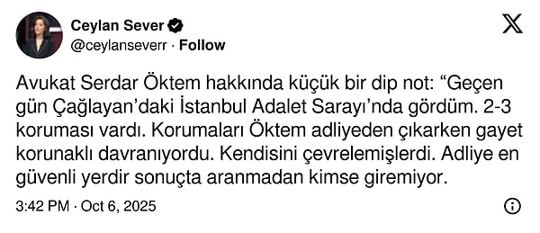 Gazeteci Ceylan Sever ise Serdar Öktem’in adliye binasında bile korumalar tarafından sıkı şekilde korunduğunu yazdı.