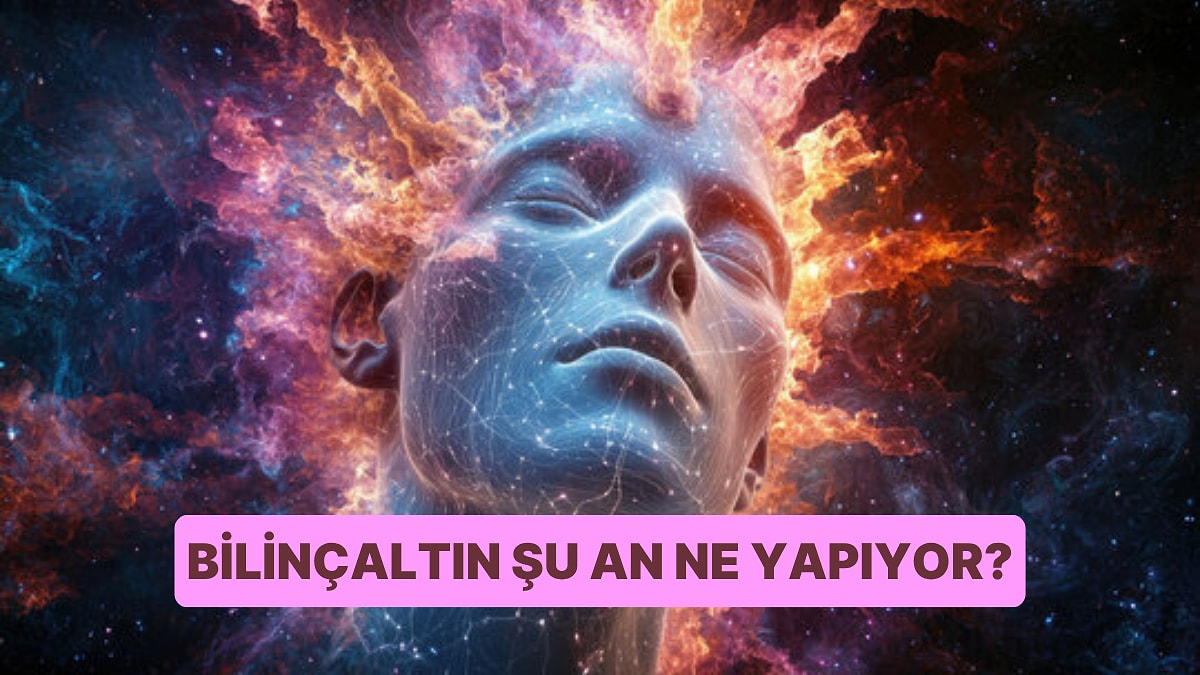 Bilinçaltın Şu An Ne Yapıyor?