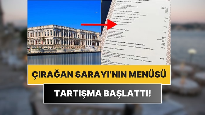 Bir İçerik Üreticisi, Çırağan Sarayı'nın Menüsünü Paylaştı, Fiyatlar Tartışma Başlattı!