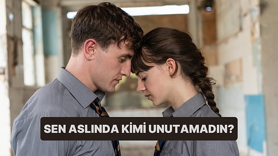 Aslında Kimi Unutamadın?