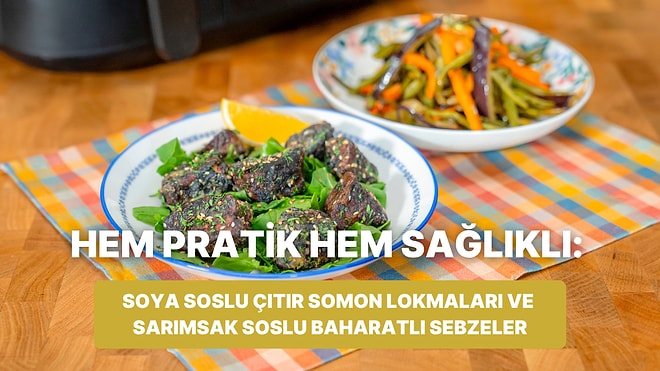 Airfryer'da Soya Soslu Çıtır Somon Lokmaları ve Sarımsak Soslu Baharatlı Sebzeler Nasıl Yapılır?