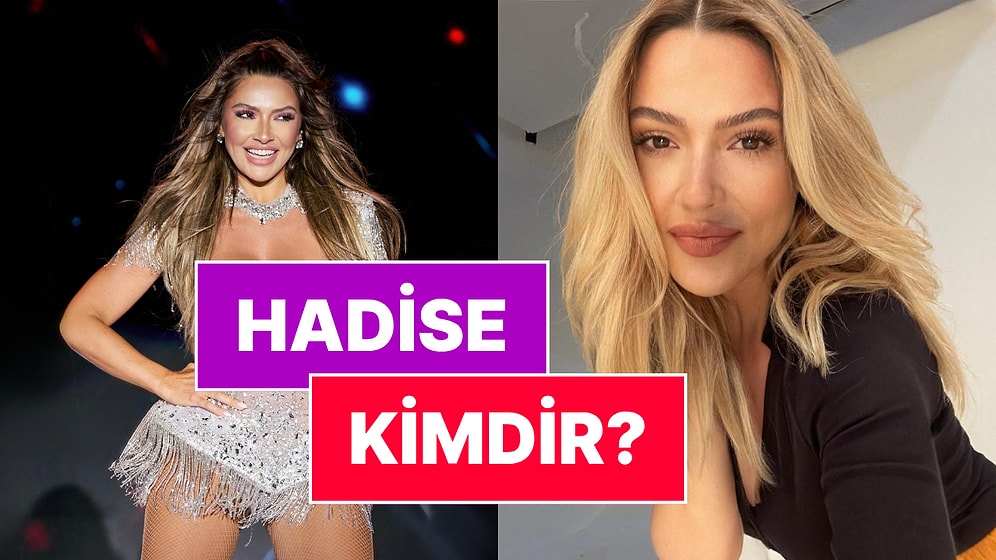 Hadise Kimdir, Kaç Yaşında? Hadise Açıkgöz Neden Gözaltına Alındı?