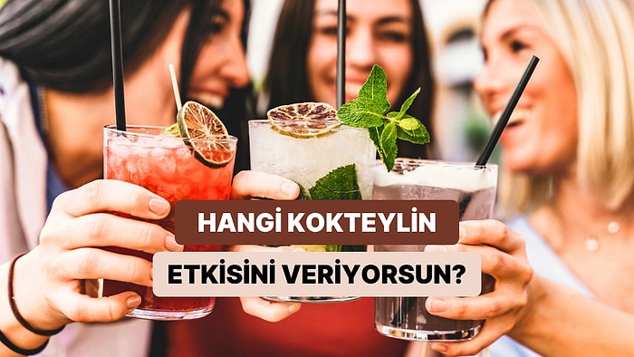 Sen İnsanlarda Hangi Kokteyl Gibi Etki Bırakıyorsun?