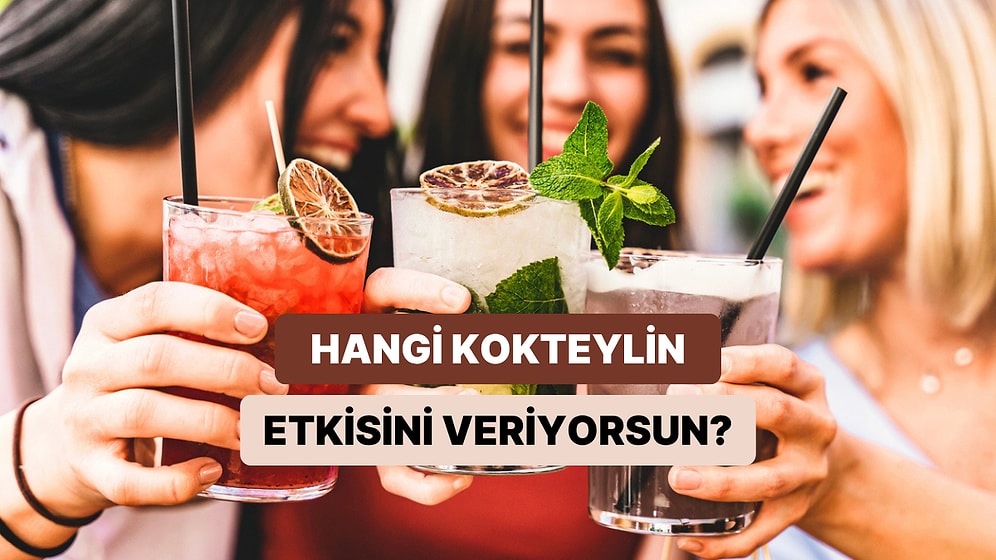Sen İnsanlarda Hangi Kokteyl Gibi Etki Bırakıyorsun?