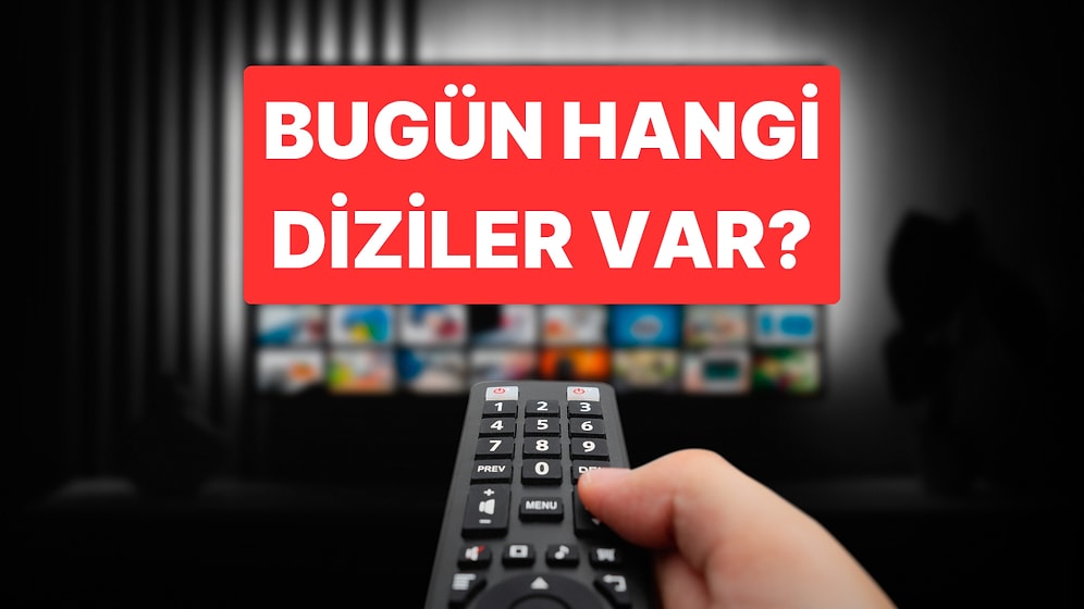 Çarşamba Günü Hangi Diziler Var? Kanal D, Star, ATV, Show TV, NOW ve TRT 1 Yayın Akışı