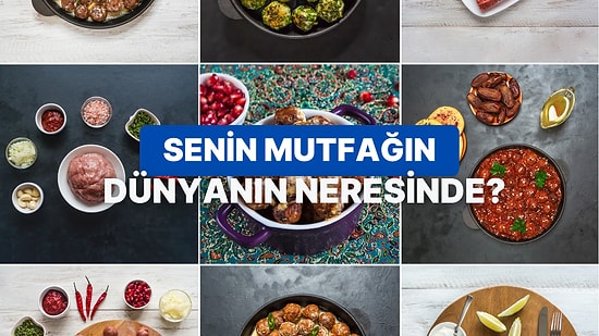Pişirme Yöntemlerine Göre Senin Mutfağın Dünyanın Hangi Bölgesinde?