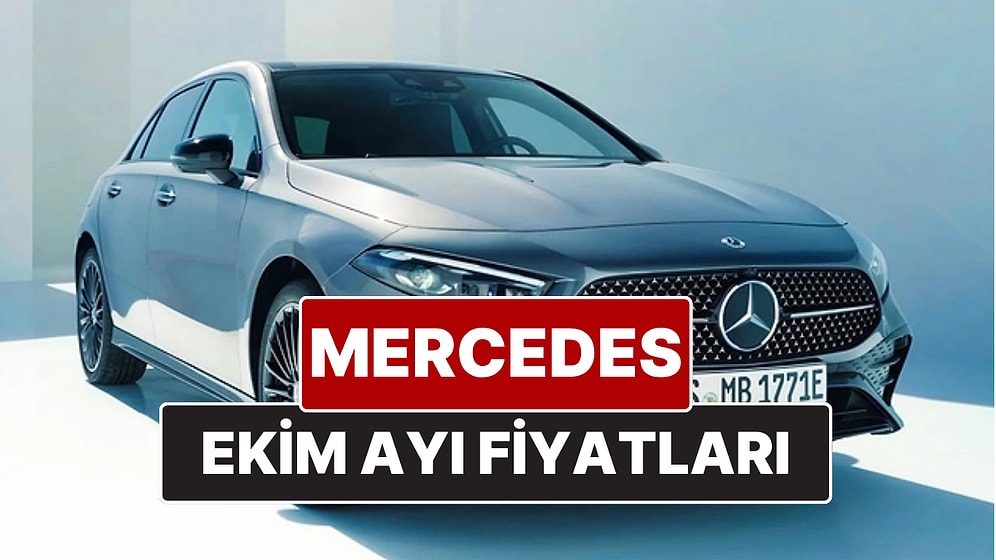 Ekim 2025 Mercedes Fiyat Listesi! İşte Mercedes A, B, C ve Yeni E Serisi Güncel Fiyatları