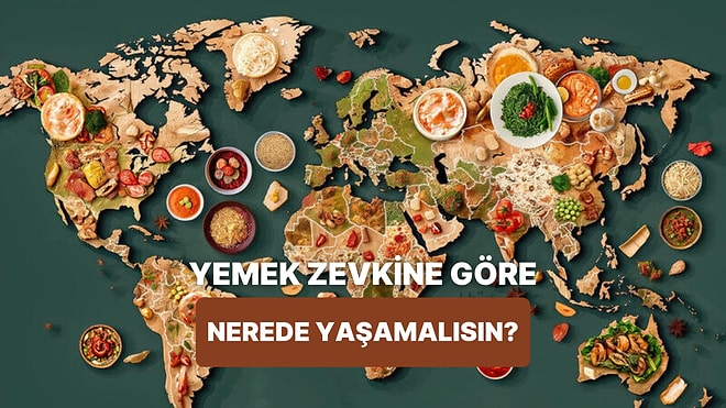 Seçtiğin Yemeklere Göre Hangi Gastronomi Ülkesinde Yaşamalısın?