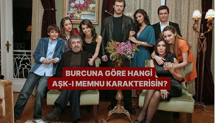 Burcuna Göre Hangi Aşk-ı Memnu Karakterisin?