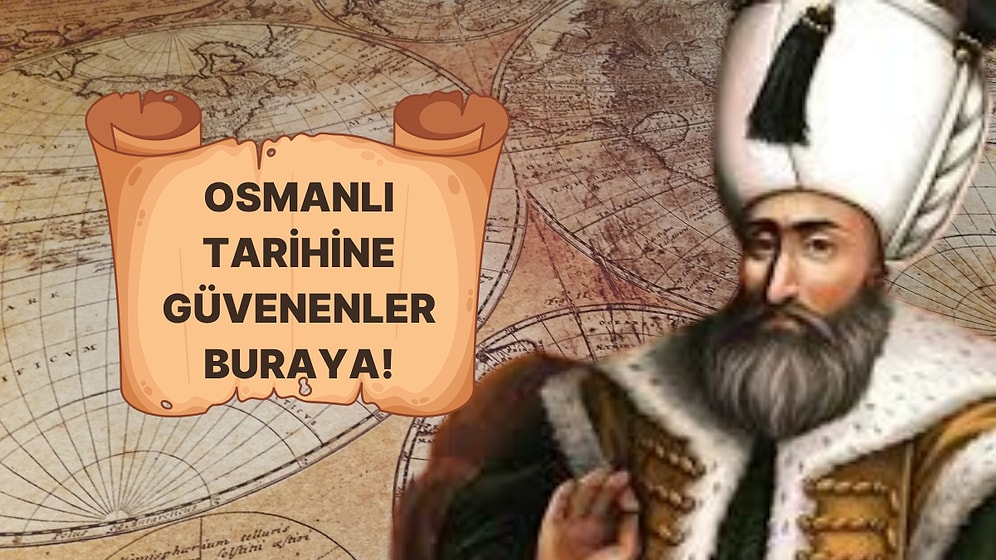 Osmanlı Tarih Bilgisine Güvenenler Buraya! Kaç Doğru Yapabileceksin?