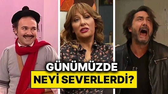 Avrupa Yakası ve Yalan Dünya Karakterleri Günümüzde Olsaydı En Çok Neyi Severdi?