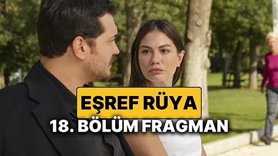 Eşref Rüya 17. Bölümünde Neler Oldu, Yeni Bölüm Nereden İzlenir? İşte Eşref Rüya'nın 18. Bölüm Fragmanı
