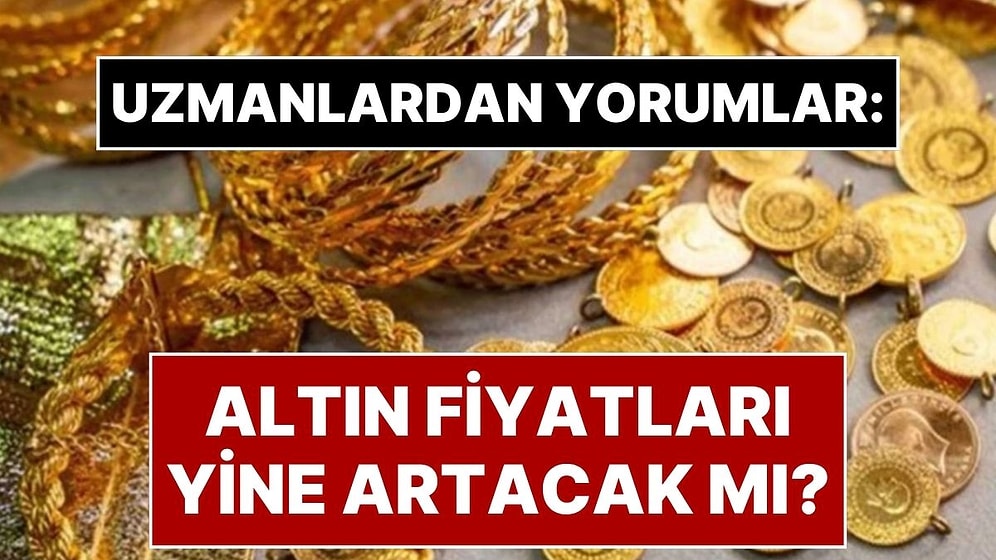 Altın Neden Yükseliyor? Altın Yine Yükselir mi? Altın Ne Kadar Oldu?