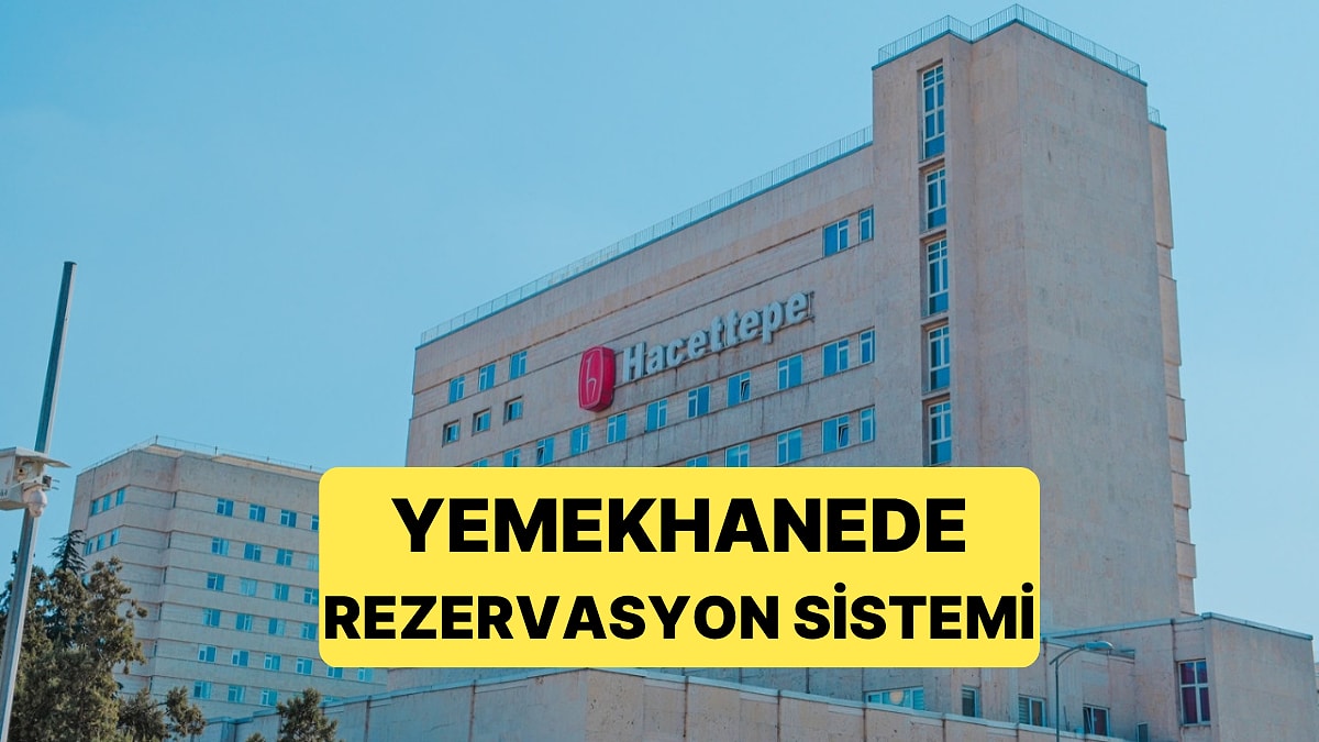 Hacettepe Üniversitesi&apos;nde Yemekhanede Rezervasyon Sistemine Geçildi