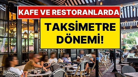 Kafe ve Restoranlarda ‘Taksimetre’ Dönemi: Sipariş Vermeyen Müşterilerden Yarım Saatte Bir Ücret Alınacak!