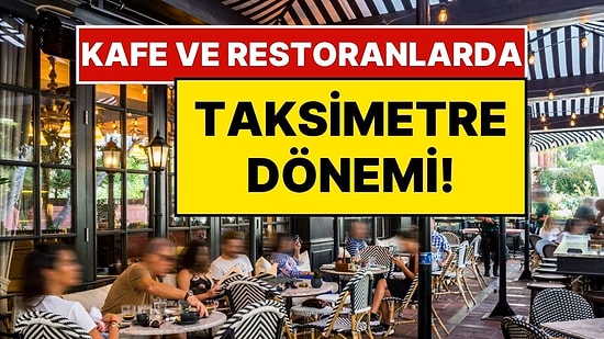 Kafe ve Restoranlarda ‘Taksimetre’ Dönemi: Sipariş Vermeyen Müşterilerden Yarım Saatte Bir Ücret Alınacak!
