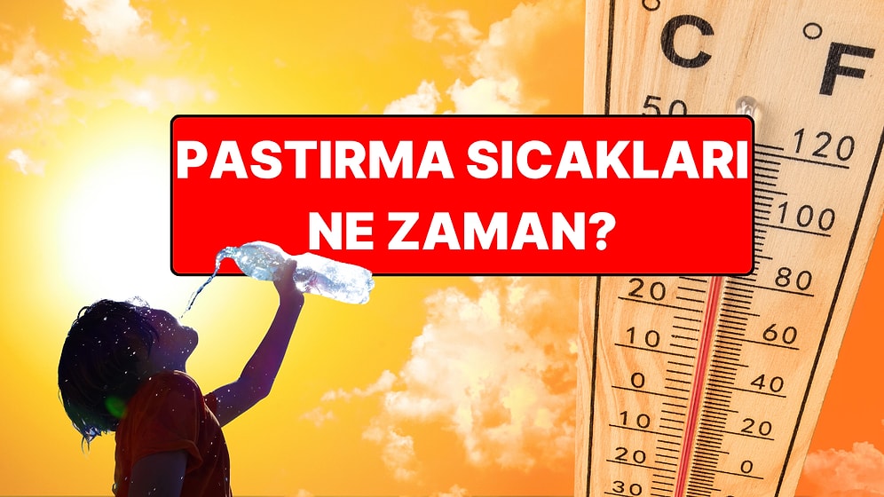 2025 Pastırma Sıcakları Ne Zaman Başlayacak, Kaç Gün Sürecek? Pastırma Yazı Nedir?