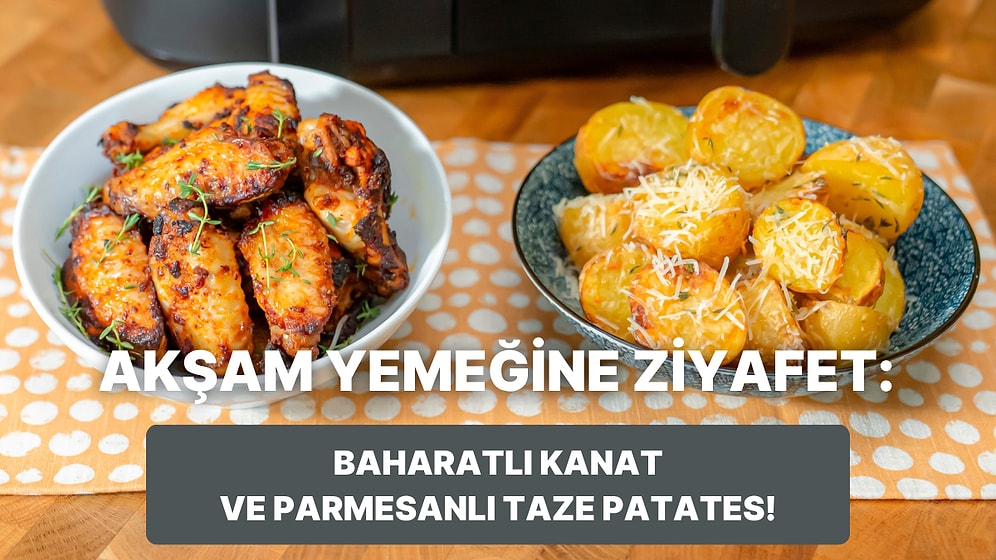 Airfryer'da Baharatlı Kanat ve Parmesanlı Taze Patates Nasıl Yapılır?
