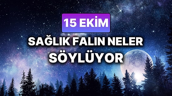 Günlük Sağlık Burç Yorumuna Göre 15 Ekim Çarşamba Günün Nasıl Geçecek?