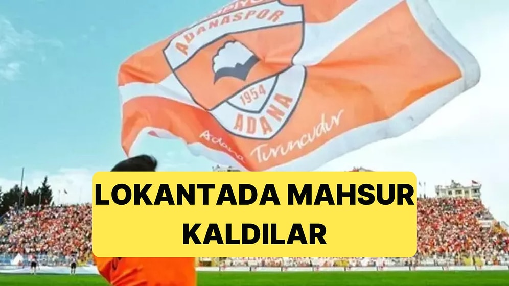 Bir Zamanlar Süper Lig'de Mücadele Eden Adanaspor, Gelen Hesabı Ödeyemedi ve Lokantada Mahsur Kaldı