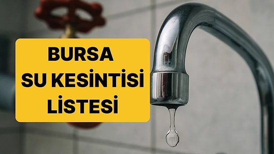 10-16 Ekim Bursa Su Kesintisi Listesi: Bursa'da Bugün Su Kesintisi Var mı, Hangi İlçelerde Sular Kesilecek?