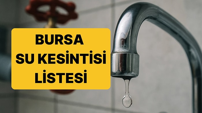 10-16 Ekim Bursa Su Kesintisi Listesi: Bursa'da Bugün Su Kesintisi Var mı, Hangi İlçelerde Sular Kesilecek?