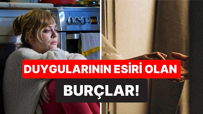 Mantıklı Düşünemiyorlar: Duygularının Esiri Olan 3 Burç!