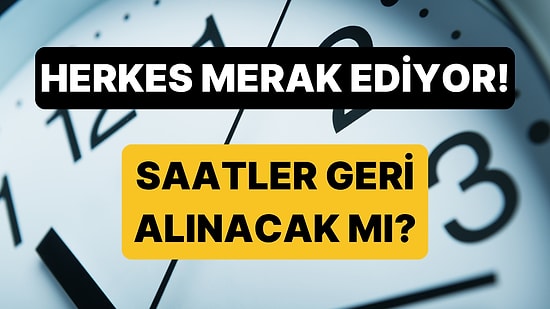 Herkes Merak Ediyor! Bu Sene Saatler Geri Alınacak mı, Kış Saati Uygulanacak mı?