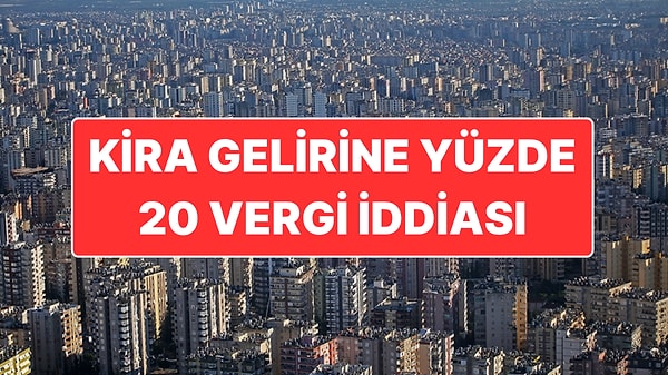 Hazine ve Maliye Bakanlığı’nın hazırladığı yeni vergi kanunda yıllık kira geliri 47 bin liranın üzerinde olan vatandaşlardan yüzde 20 stopaj vergisi olacağı iddia edilmişti.