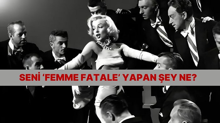 Kadınlara Özel Test: Seni En ‘Femme Fatale’ Özelliğin Ne?