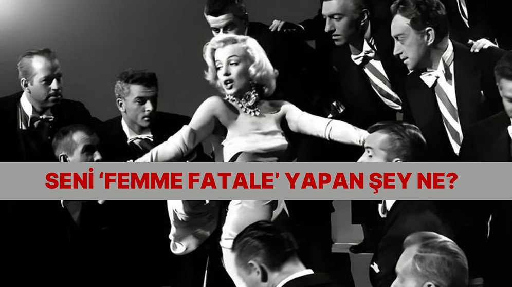 Kadınlara Özel Test: Seni En ‘Femme Fatale’ Özelliğin Ne?