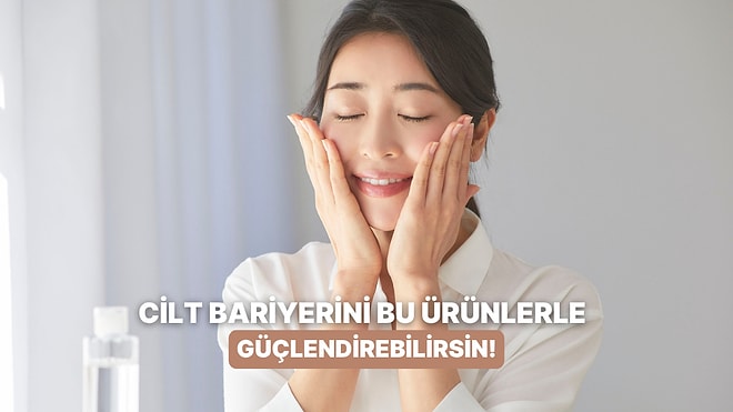 Elinizin Altında Mutlaka Bir Tane Olması Gereken Cilt Bariyerini Güçlendiren Ürünler