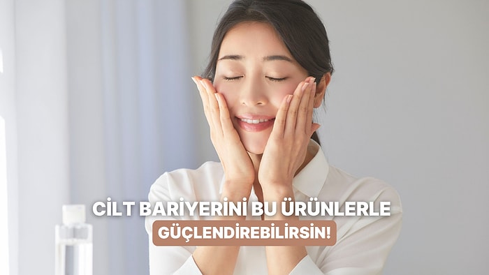 Elinizin Altında Mutlaka Bir Tane Olması Gereken Cilt Bariyerini Güçlendiren Ürünler