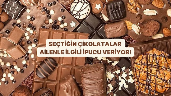 Seçtiğin Çikolatalar Ailenle İlgili Ne Söylüyor?