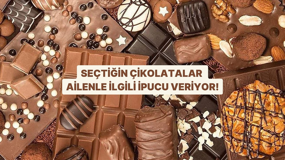 Seçtiğin Çikolatalar Ailenle İlgili Ne Söylüyor?
