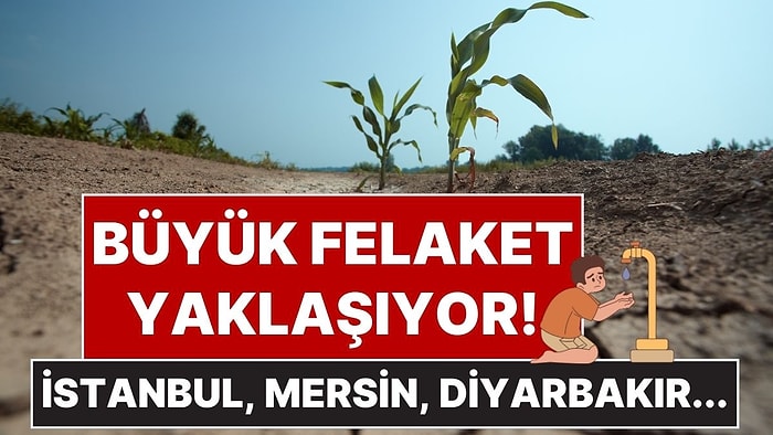 Büyük Tehlike! İstanbul, Adana, Diyarbakır Gibi Şehirlerde İçme Suyunun Tükenebileceği Tarih Açıklandı