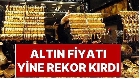 Altın Fiyatlarında Rekor Üstüne Rekor! Altın Ne Kadar? Altın Fiyatları Ne Kadar Oldu?