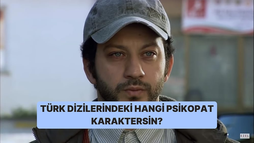Hangi Türk Dizisi Karakteri Gibi Psikopatsın?