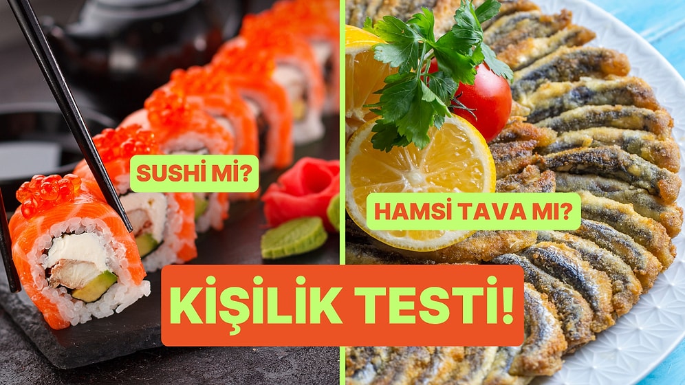 Kişilik Testi: Sushi mi Hamsi Tava mı?