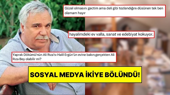 Yaprak Dökümü’nün Ali Rıza Bey’i Halil Ergün’ün Evini Görenler İkiye Bölündü: Kitaplarla Tablolar Dile Düştü
