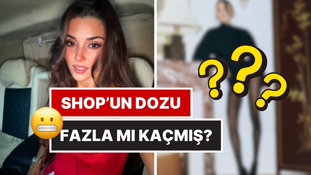Shop'un Dozu Fazla mı Kaçmış? Hande Erçel'in Bacak Boyunun Uzunluğu Dikkat Çekti