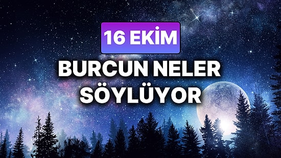 Günlük Burç Yorumuna Göre 16 Ekim Perşembe Günün Nasıl Geçecek?
