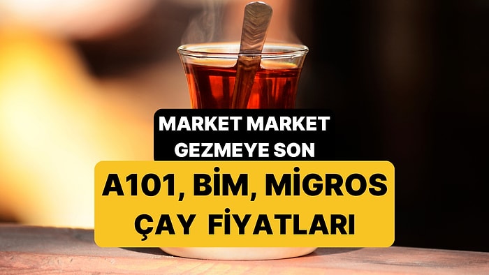 En Ucuz Çay Hangi Markette? 14 Ekim 2025 A101, BİM, Migros Güncel Çay Fiyatları