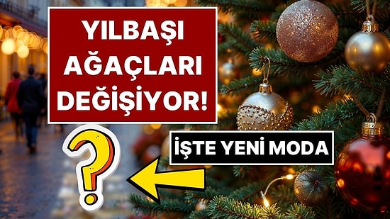 Yılbaşı Ağacında Yeni Moda: Noel ve Yılbaşının Vazgeçilmezi Çam Ağaçları Tarih Olabilir!