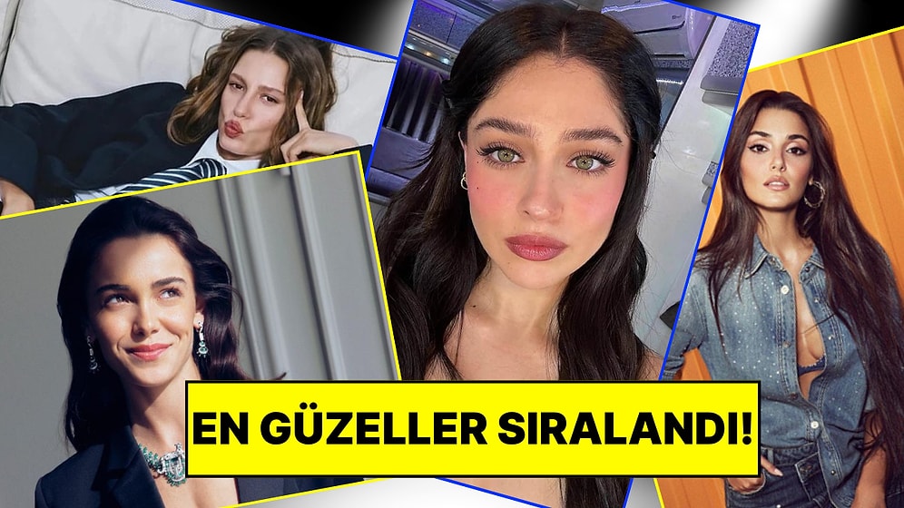 Bakalım Beğenecek misiniz: Gençler, Verilere Göre Türkiye’nin En Güzel Kadınlarını Sıraladı!